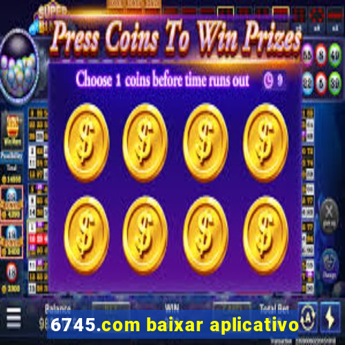 6745.com baixar aplicativo